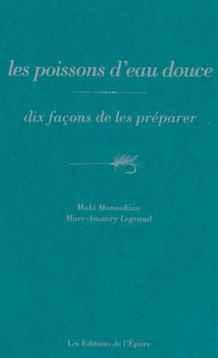 LES POISSONS D-EAU DOUCE, DIX FACONS DE LES PREPARER - ILLUSTRATIONS, NOIR ET BLANC - MANOUKIAN/LEGRAND - EPURE