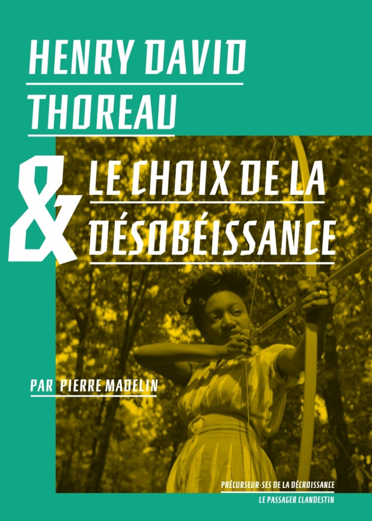 HENRY DAVID THOREAU ET LE CHOIX DE LA DESOBEISSANCE - Pierre MADELIN, François Jarrige, Hélène Tordjman - CLANDESTIN