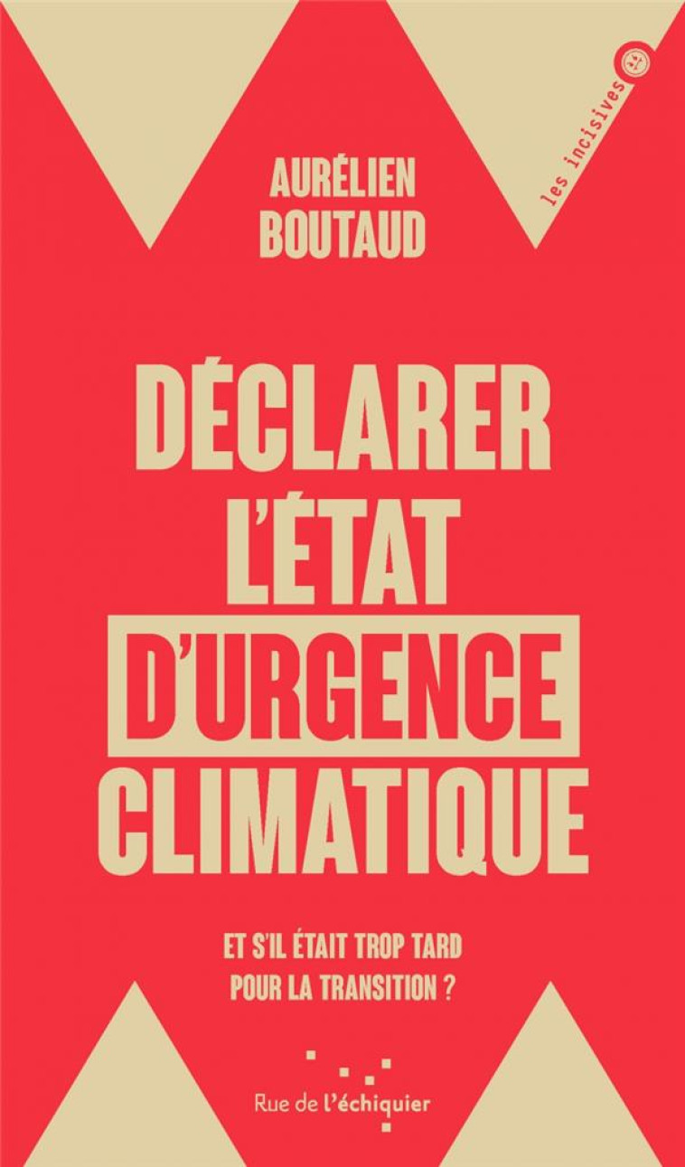 DECLARER L-ETAT D-URGENCE CLIMATIQUE - ET S-IL ETAIT TROP TA - BOUTAUD AURELIEN - RUE ECHIQUIER