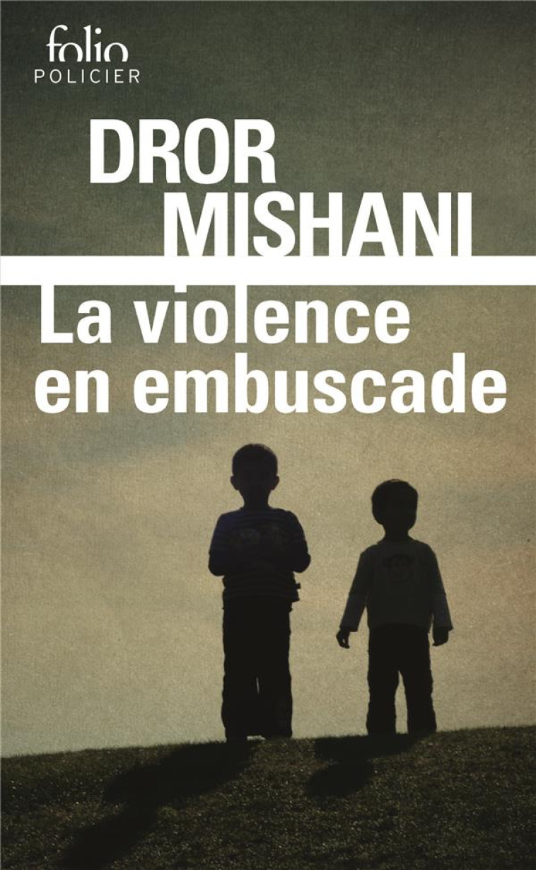 LA VIOLENCE EN EMBUSCADE - UNE ENQUETE D-AVRAHAM AVRAHAM - MISHANI DROR - GALLIMARD