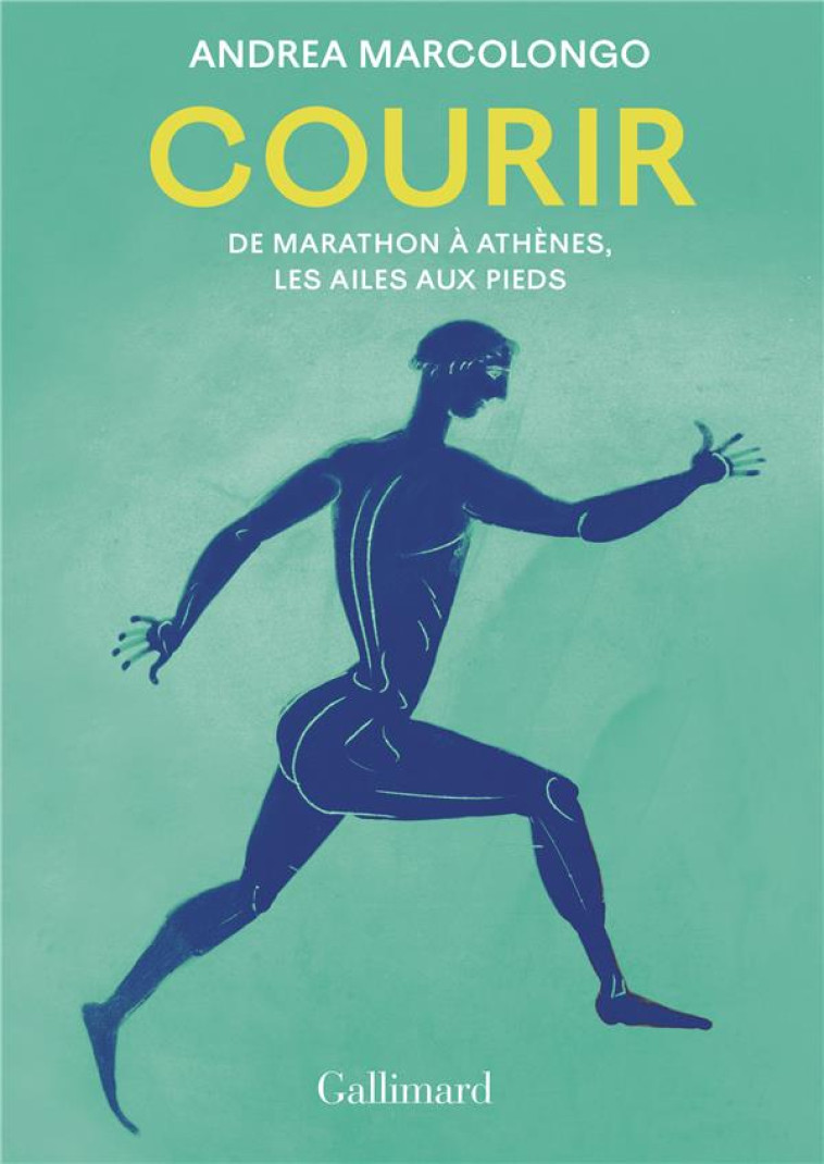 COURIR - DE MARATHON A ATHENES, LES AILES AUX PIEDS - MARCOLONGO ANDREA - GALLIMARD