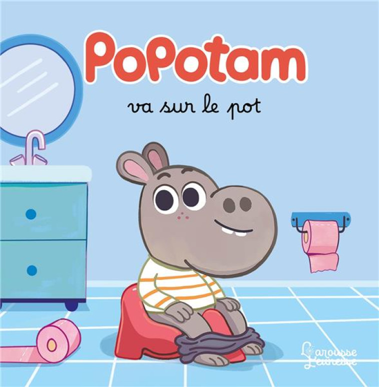 POPOTAM VA SUR LE POT - OCKTO-LAMBERT FABIEN - LAROUSSE