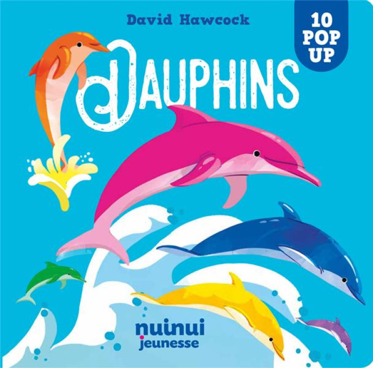 SAISISSANTS POP-UP - DAUPHINS - HAWCOCK DAVID - NUINUI JEUNESSE