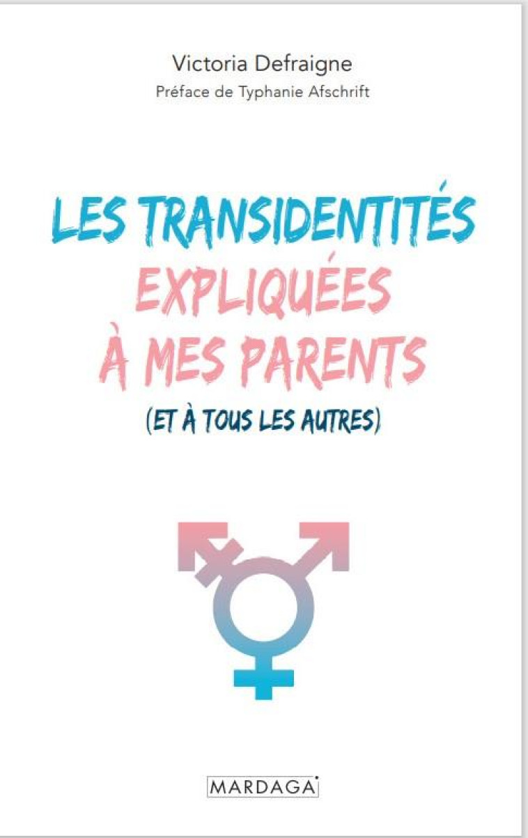 LES TRANSIDENTITES EXPLIQUEES A MES PARENTS : ET A TOUS LES AUTRES - DEFRAIGNE, VICTORIA - MARDAGA PIERRE