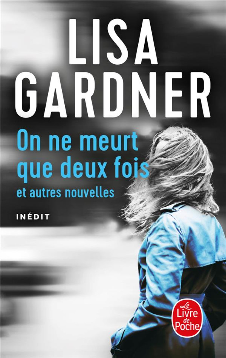 ON NE MEURT QUE DEUX FOIS - ET AUTRES NOUVELLES - GARDNER LISA - LGF/Livre de Poche