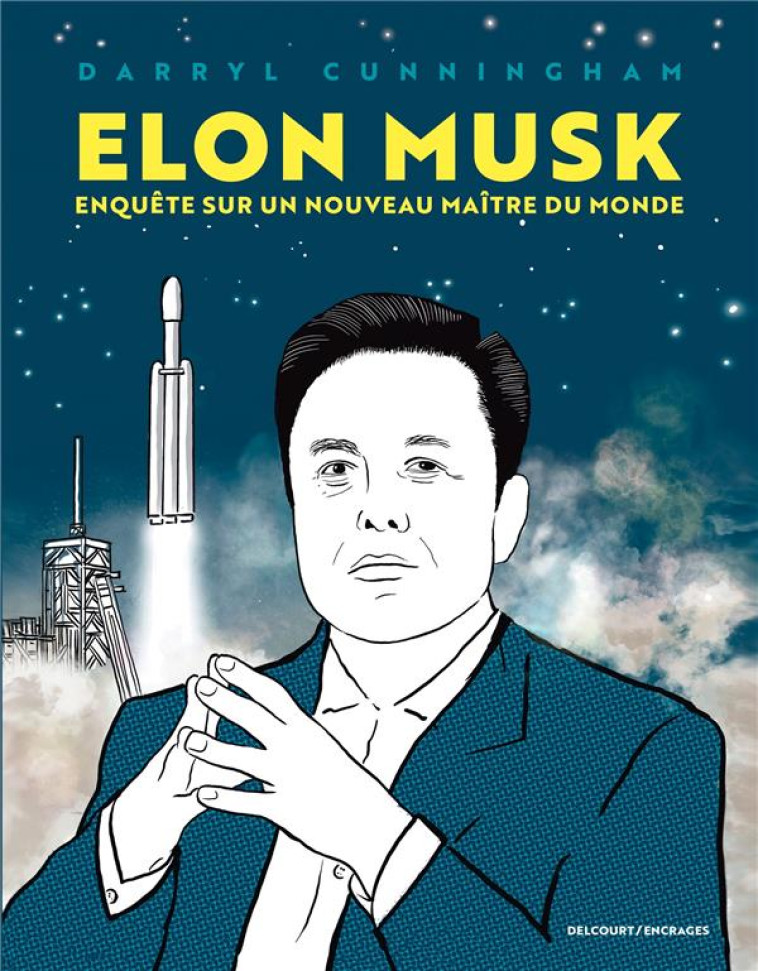 ELON MUSK - ENQUETE SUR UN NOUVEAU MAITRE DU MONDE - RECIT COMPLET - ELON MUSK - ENQUETE SUR UN NOUV - CUNNINGHAM DARRYL - DELCOURT