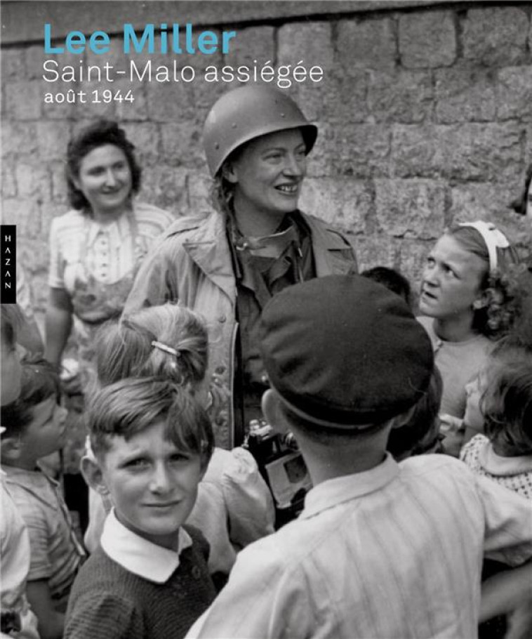 LEE MILLER. SAINT-MALO ASSIEGEE. AOUT 1944 - MILLER/PENROSE - HAZAN