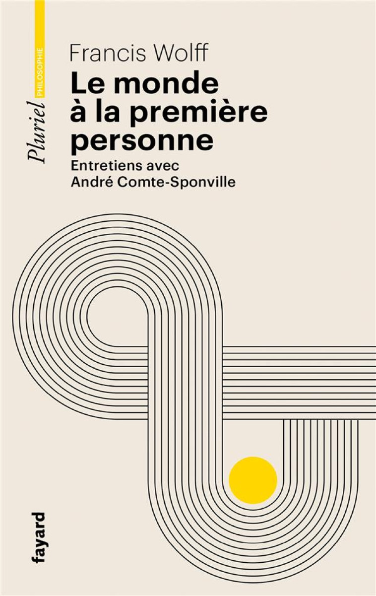 LE MONDE A LA PREMIERE PERSONNE - ENTRETIENS AVEC ANDRE COMTE-SPONVILLE - WOLFF FRANCIS - PLURIEL