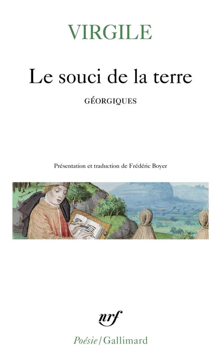 LE SOUCI DE LA TERRE - NOUVELLE TRADUCTION DES GEORGIQUES PRECEDEE DE FAIRE VIRGILE PAR FREDERIC BOY - VIRGILE - GALLIMARD