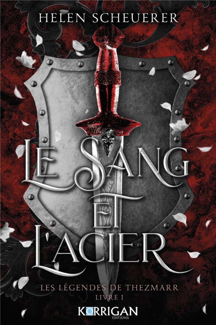 LA LEGENDE DE THEZMARR TOME 1 : LE SANG ET L'ACIER - SCHEUERER  HELEN - KORRIGAN