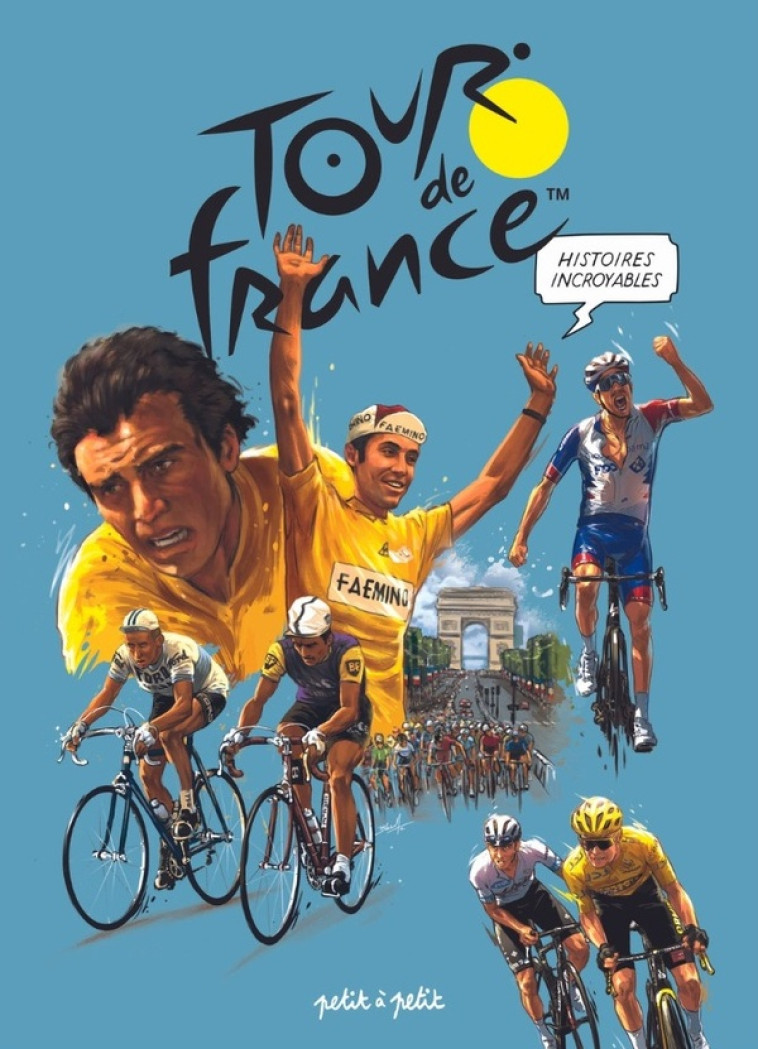 HISTOIRES INCROYABLES DU TOUR DE FRANCE EN BD - PHILIPPE - PETIT A PETIT