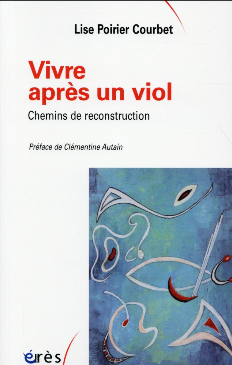 VIVRE APRES UN VIOL  -  CHEMINS DE RECONSTRUCTION - Poirier Courbet Lise - Erès