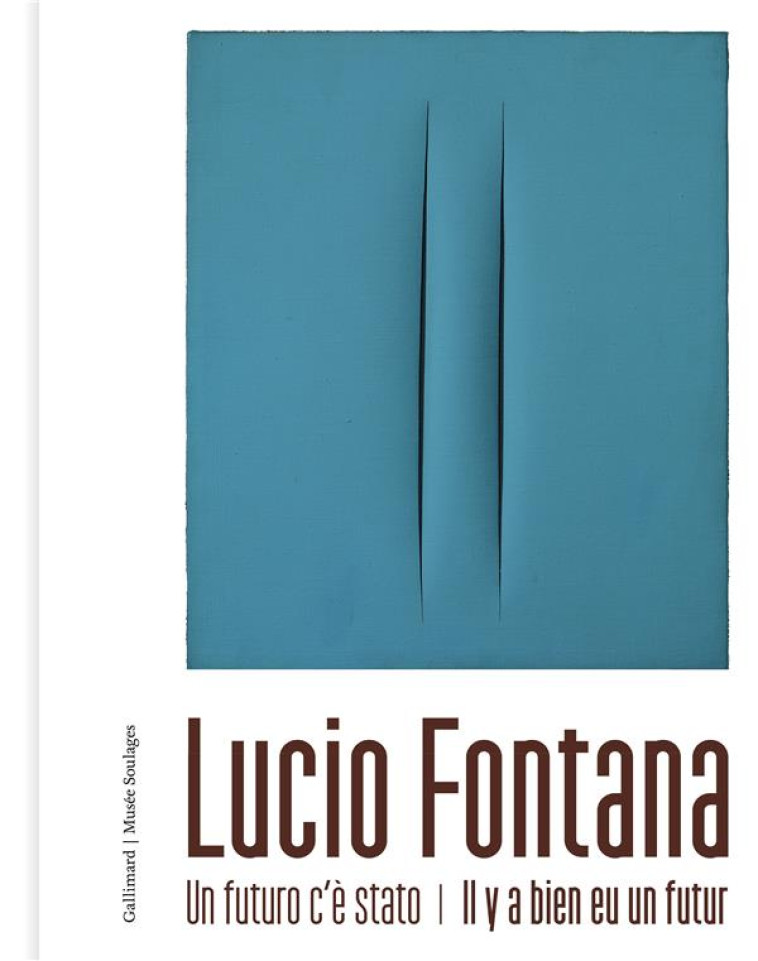 LUCIO FONTANA - UN FUTURO C-E STATO - IL Y A BIEN EU UN FUTUR - COLLECTIF - GALLIMARD