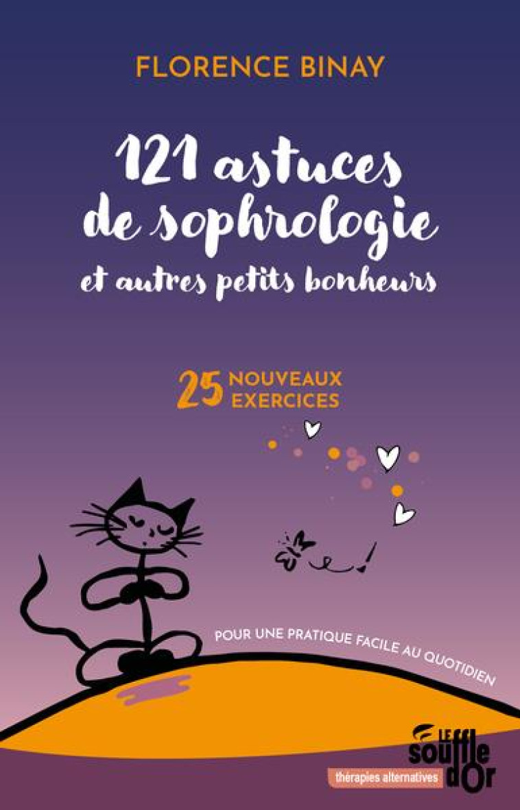 121 ASTUCES DE SOPHROLOGIE ET AUTRES PETITS BONHEURS - 25 NOUVEAUX EXERCICES POUR UNE PRATIQUE FACIL - BINAY - SOUFFLE OR