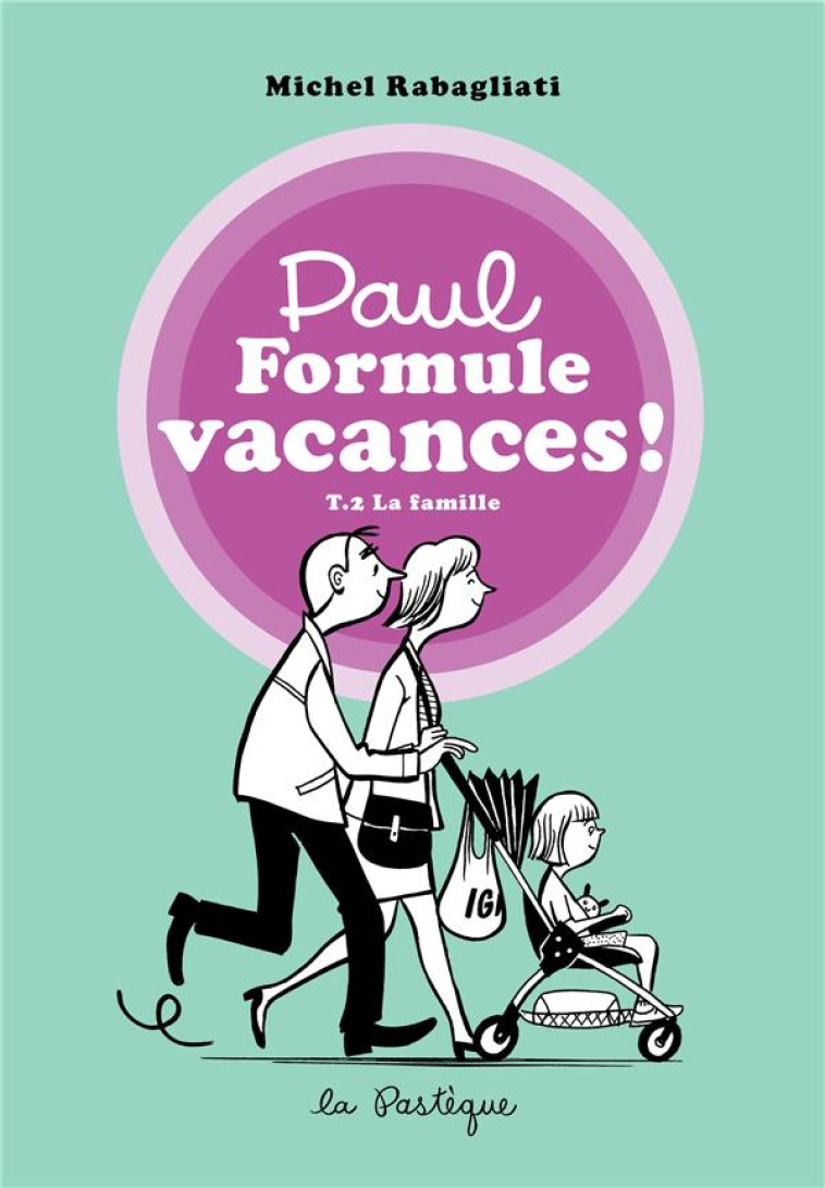 PAUL FORMULE VACANCES!, TOME 2. LA FAMILLE - RABAGLIATI MICHEL - PASTEQUE