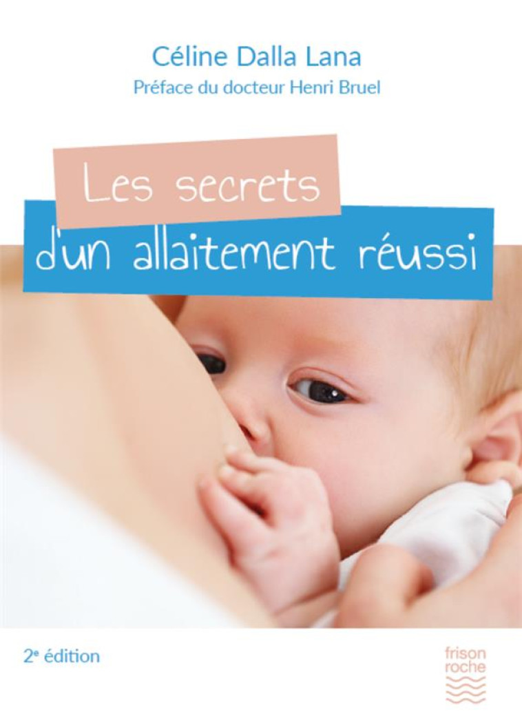 LES SECRETS D'UN ALLAITEMENT REUSSI (2E EDITION) - DALLA LANA, CELINE - FRISON ROCHE