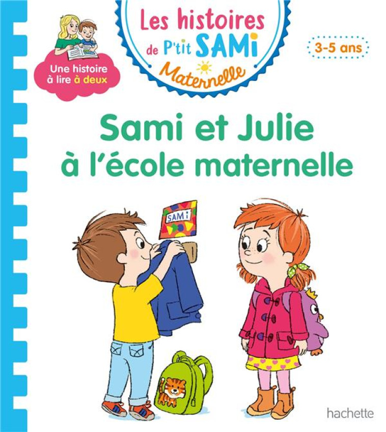 LES HISTOIRES DE P-TIT SAMI MATERNELLE (3-5 ANS) : SAMI ET JULIE A L-ECOLE MATERNELLE - BEAUCOURT/BOYER - HACHETTE