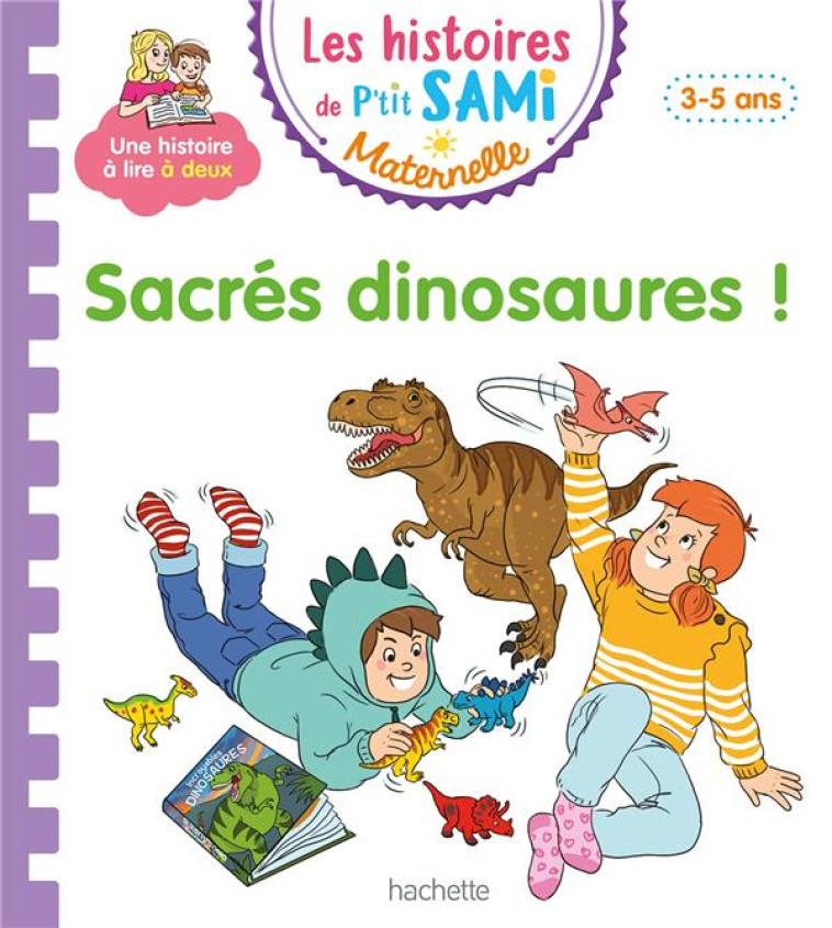 LES HISTOIRES DE P-TIT SAMI MATERNELLE (3-5 ANS) : SACRES DINOSAURES ! - BOYER/DE MULLENHEIM - HACHETTE