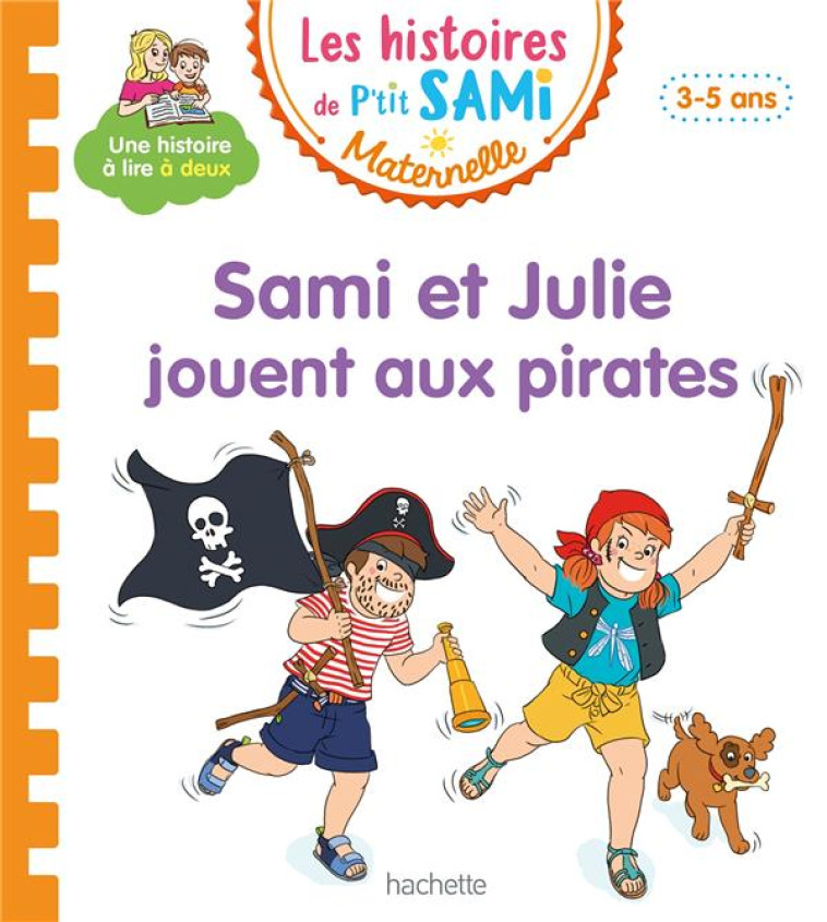 LES HISTOIRES DE P-TIT SAMI MATERNELLE (3-5 ANS): SAMI ET JULIE JOUENT AUX PIRATES - DE MULLENHEIM/BOYER - HACHETTE