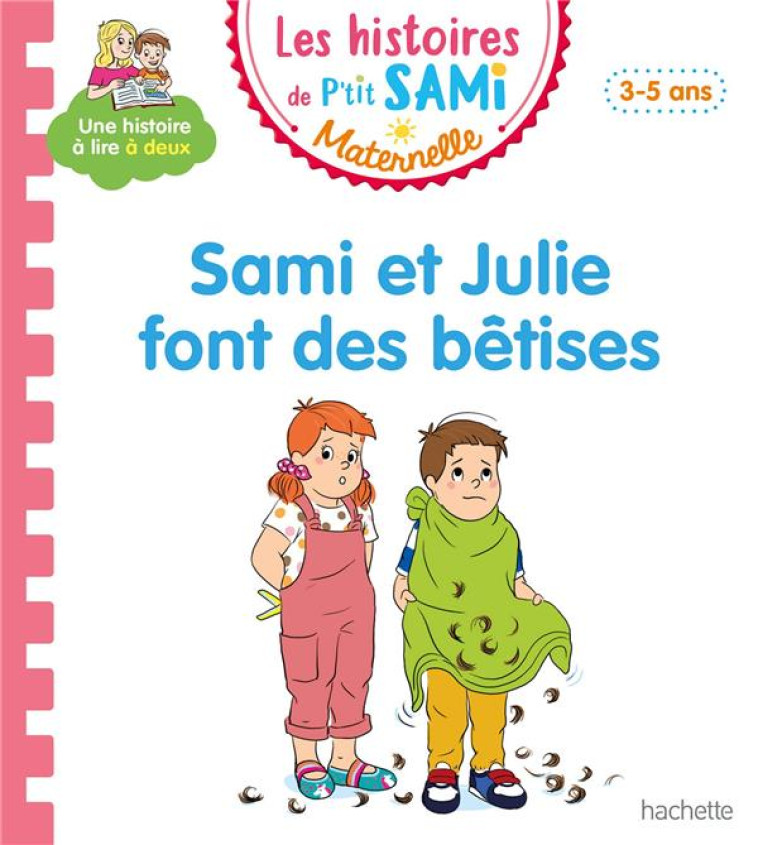 LES HISTOIRES DE P-TIT SAMI MATERNELLE (3-5 ANS) : SAMI ET JULIE FONT DES BETISES - DE MULLENHEIM/BOYER - HACHETTE