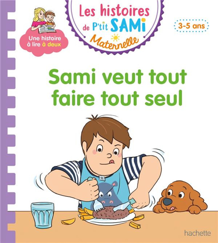 LES HISTOIRES DE P-TIT SAMI MATERNELLE (3-5 ANS) : SAMI VEUT TOUT FAIRE TOUT SEUL - BOYER/DE MULLENHEIM - HACHETTE