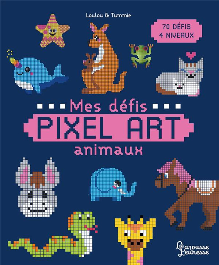 MES DEFIS PIXEL ART - ANIMAUX - LOULOU&TUMMIE - LAROUSSE