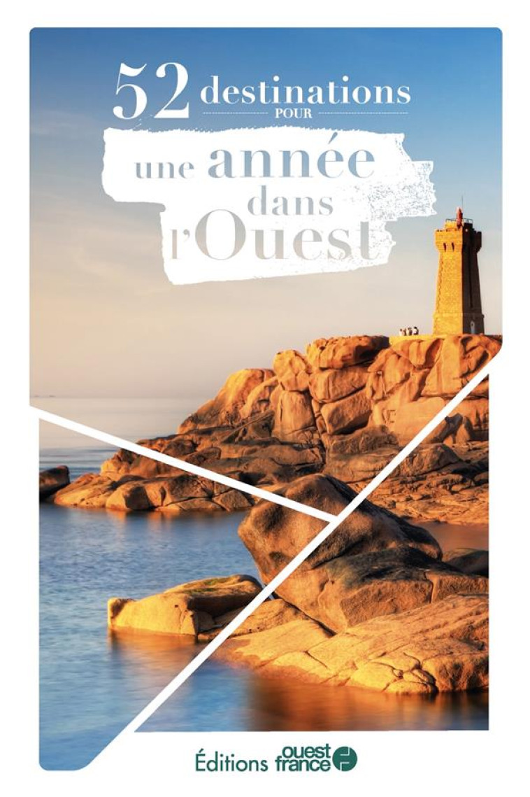 52 DESTINATIONS POUR UNE ANNEE DANS L-OUEST - COLLECTIF/ROUSSEAU - OUEST FRANCE