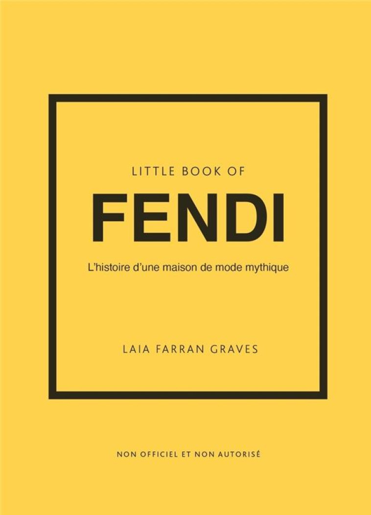 LITTLE BOOK OF FENDI - L-HISTOIRE D-UNE MAISON DE MODE MYTHIQUE - FARRAN GRAVES LAIA - PLACE VICTOIRES