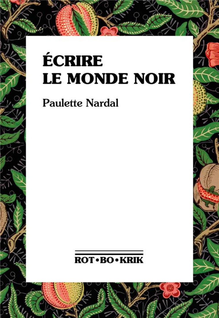 ECRIRE LE MONDE NOIR - PREMIERS TEXTES, 1928-1939 - NARDAL/EDWARDS - ROTBOKRIK