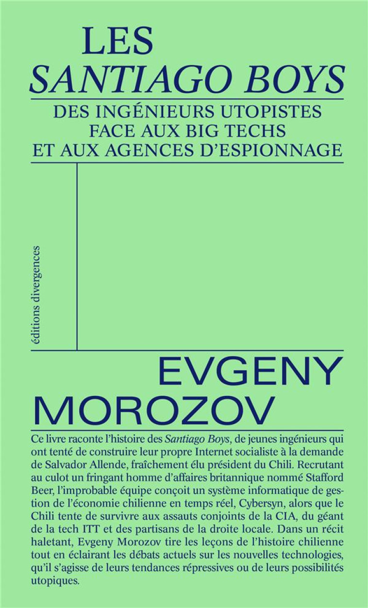 LES SANTIAGO BOYS - DES INGENIEURS UTOPISTES FACE AUX BIG TECHS ET AUX AGENCES D-ESPIONNAGE - MOROZOV EVGENY - DIVERGENCES