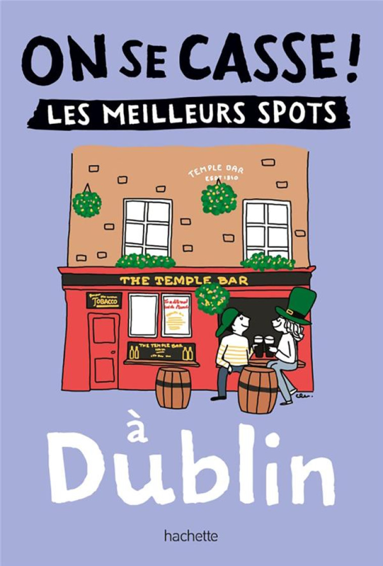 ON SE CASSE ! LES MEILLEURS SPOTS A DUBLIN - COLLECTIF - HACHETTE