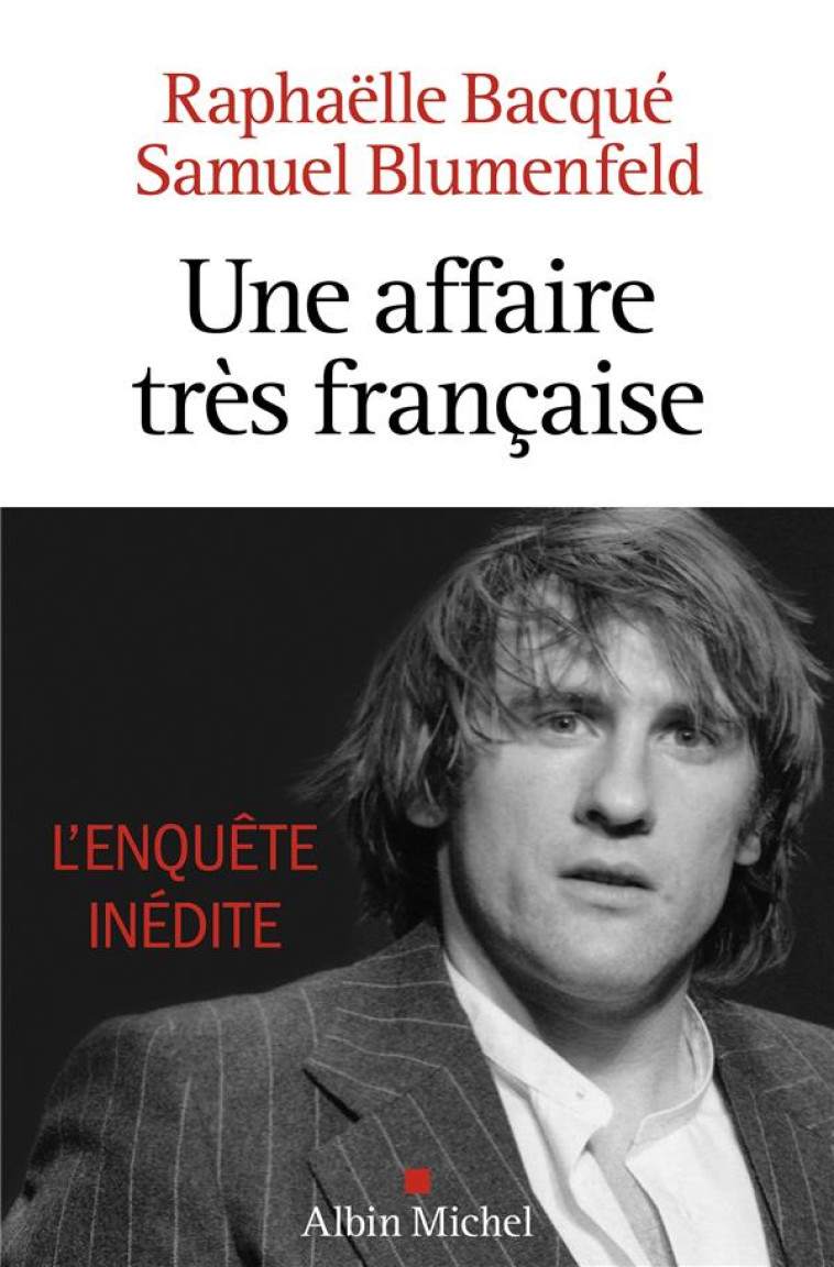 UNE AFFAIRE TRES FRANCAISE - DEPARDIEU, L-ENQUETE INEDITE - BACQUE/BLUMENFELD - ALBIN MICHEL