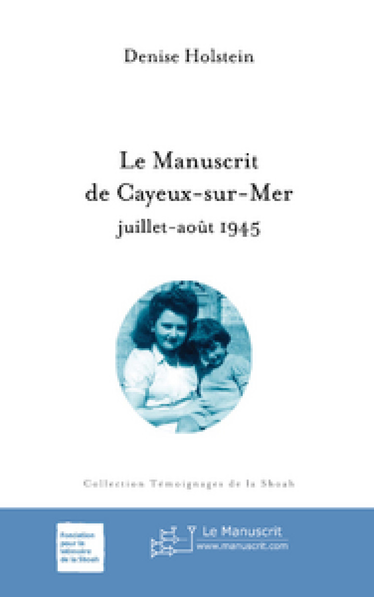 LE MANUSCRIT DE CAYEUX-SUR-MER  -  JUILLET-AOUT 1945 - HOLSTEIN, DENISE - MANUSCRIT