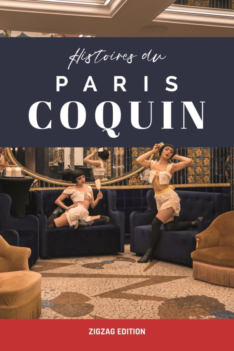 Histoires du Paris coquin - Paris Zigzag , Zigzag Paris - ZIGZAG PARIS