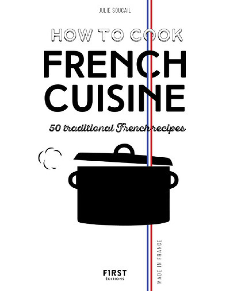 How to cook french cuisine NE - Soucail Julie - FIRST