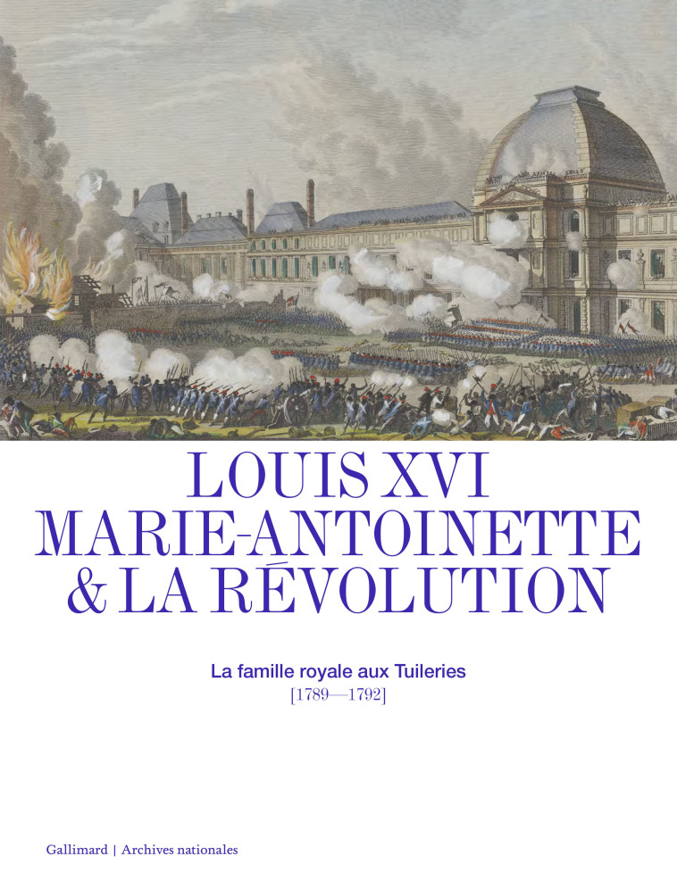 Louis XVI, Marie-Antoinette et la Révolution - Collectifs  - GALLIMARD