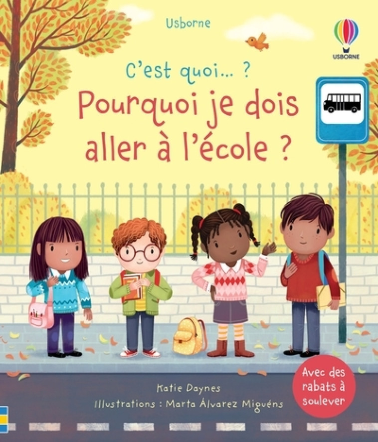 Pourquoi je dois aller à l'école ? - C'est quoi...? - Daynes Katie, Chisholm Jane, Alvarez Miguens Marta, Ryder Caroline, Lefebvre Claire - USBORNE