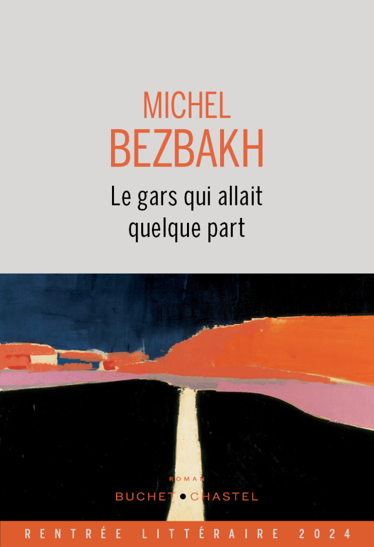 Le gars qui allait quelque part - Bezbakh michel  - BUCHET CHASTEL