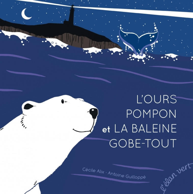 L'Ours Pompon et la Baleine Gobe-Tout - Alix Cécile, Guilloppé Antoine - ELAN VERT