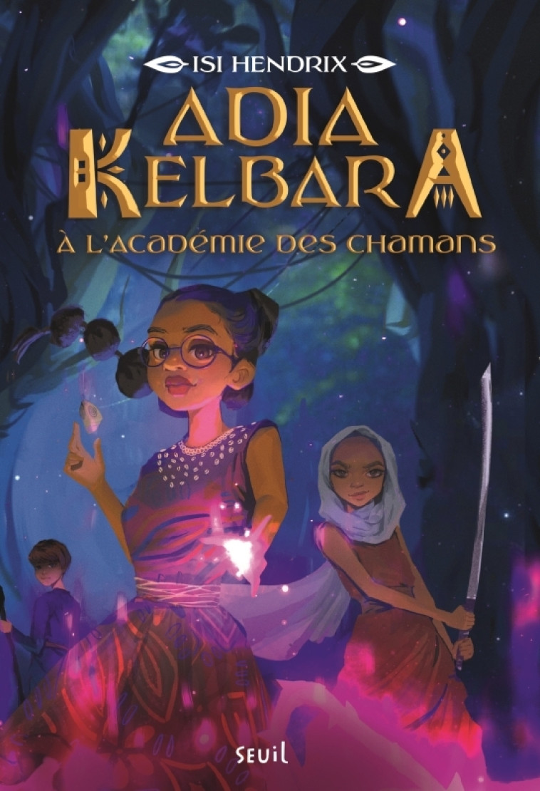 ADIA KELBARA A L-ACADEMIE DES CHAMANS, TOME 1 - HENDRIX ISI - SEUIL JEUNESSE