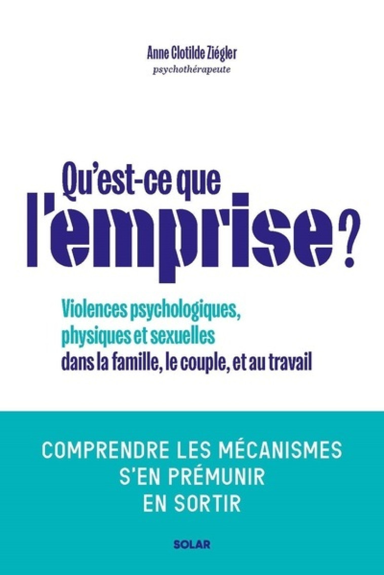 Qu'est-ce que l'emprise - Comprendre les mécanismes de prédation pour s'en prémunir - Ziégler Anne Clotilde - SOLAR