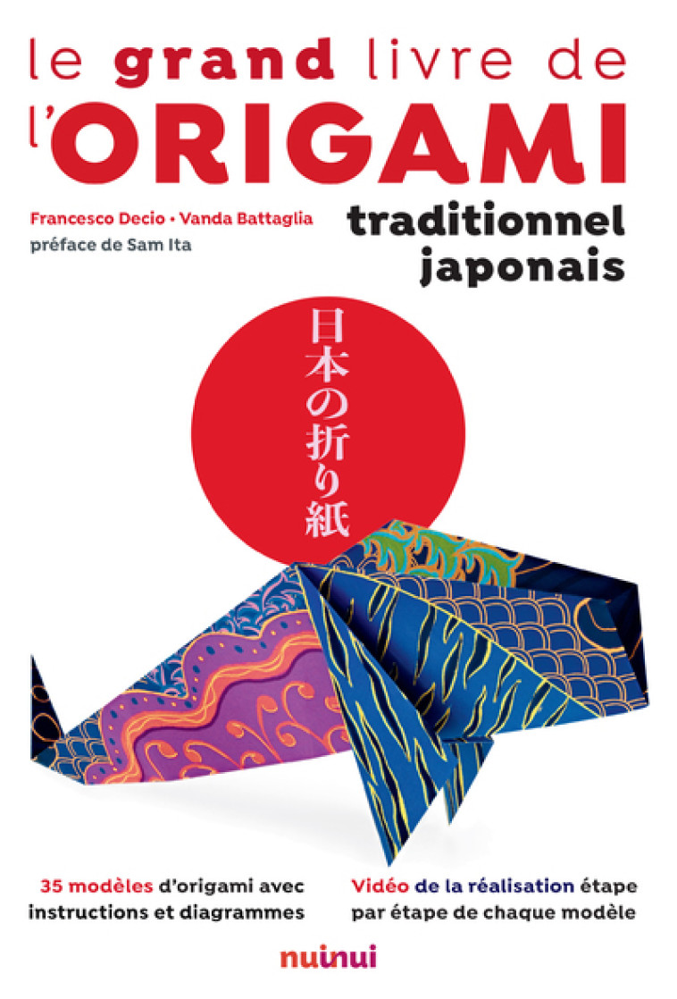 Le Grand Livre de l'Origami traditionnel japonais - Decio Francesco, Battaglia Vanda, ITA Sam - NUINUI