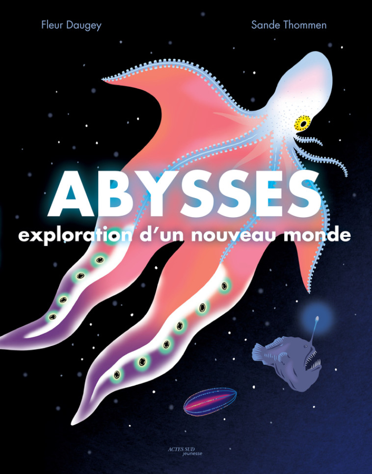 ABYSSES : EXPLORATION D-UN NOUVEAU MONDE - DAUGEY/SANDE THOMMEN - ACTES SUD