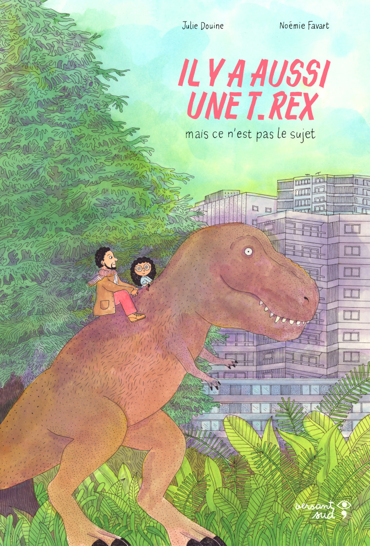 Il y a aussi une T.rex, mais ce n'est pas le sujet - Douine Julie, Favart Noemie - VERSANT SUD J