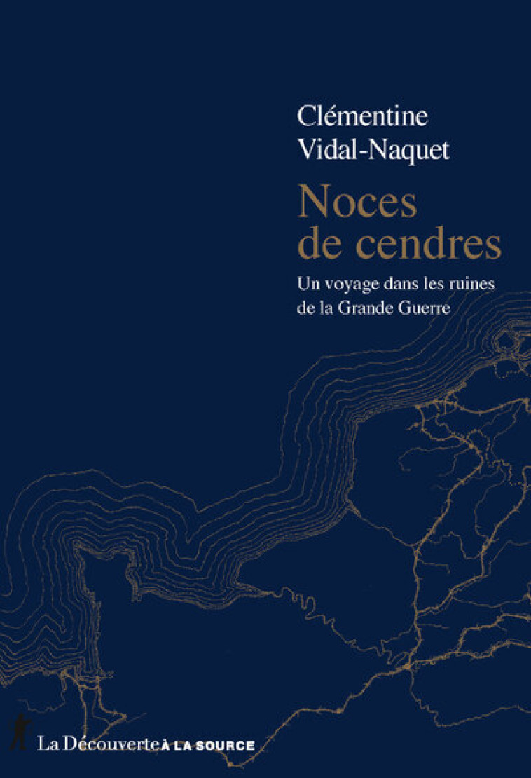 Noces de cendres - Un voyage dans les ruines de la Grande Guerre - Vidal-Naquet Clémentine - LA DECOUVERTE