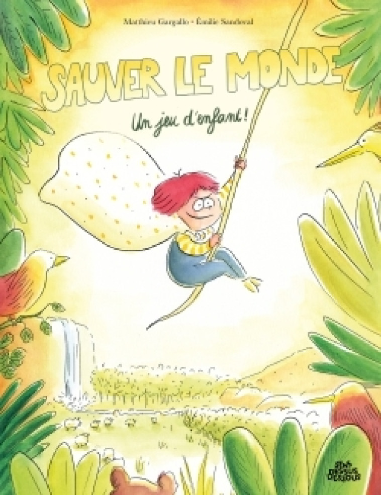 Sauver le monde ? Un jeu d'enfant ! - Gargallo Matthieu, Sandoval Emilie - DESSUS DESSOUS