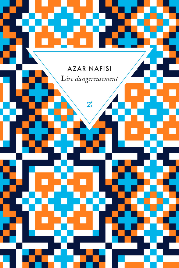 LIRE DANGEREUSEMENT - LE POUVOIR SUBVERSIF DE LA LITTERATURE EN DES TEMPS TROUBLES - NAFISI AZAR - ZULMA