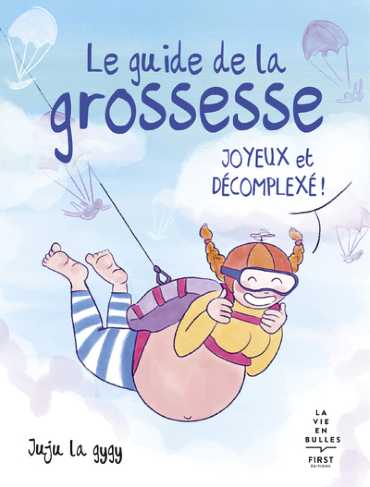 Le guide de la grossesse joyeux et décomplexé - Juju la Gygy Juju la Gygy, Juju la Gygy  - FIRST