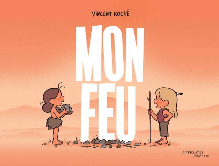 MON FEU - ILLUSTRATIONS, COULEUR - ROCHE VINCENT - ACTES SUD