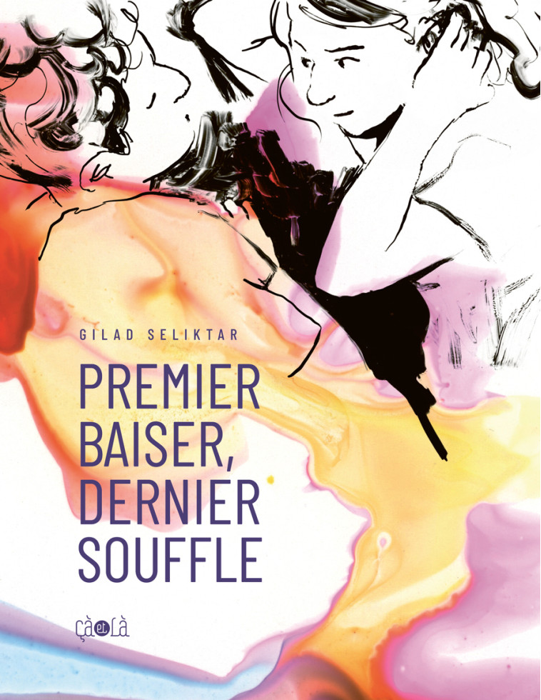 Premier baiser, dernier souffle - Gilad Seliktar, Jeremie Allouche - CA ET LA